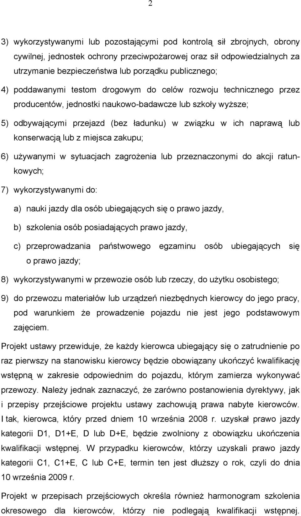 naprawą lub konserwacją lub z miejsca zakupu; 6) używanymi w sytuacjach zagrożenia lub przeznaczonymi do akcji ratunkowych; 7) wykorzystywanymi do: a) nauki jazdy dla osób ubiegających się o prawo