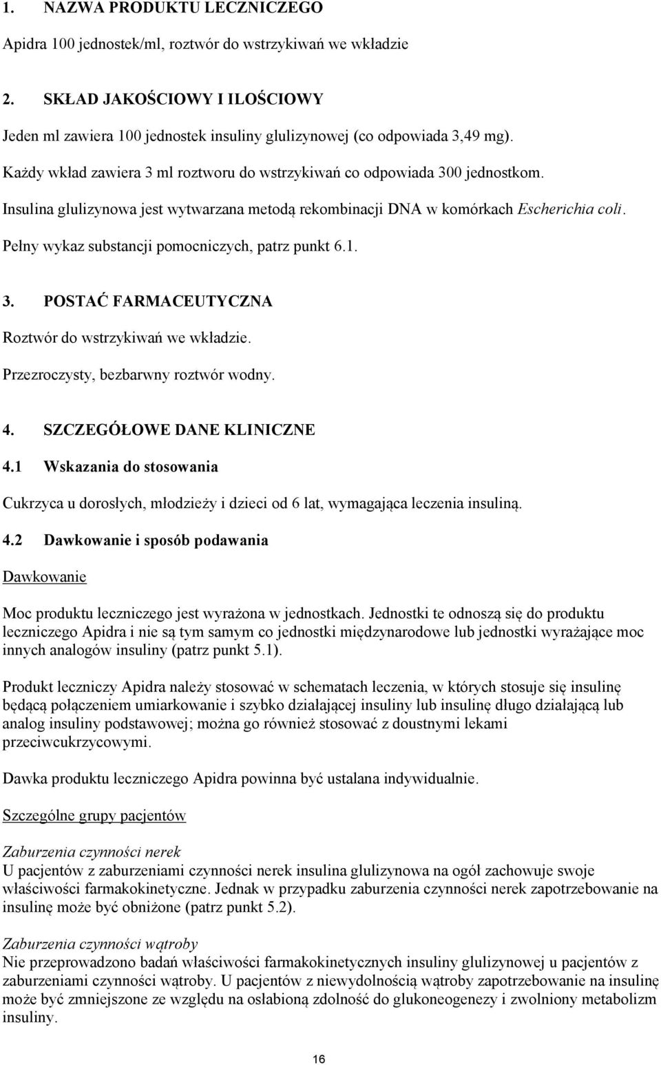 Pełny wykaz substancji pomocniczych, patrz punkt 6.1. 3. POSTAĆ FARMACEUTYCZNA Roztwór do wstrzykiwań we wkładzie. Przezroczysty, bezbarwny roztwór wodny. 4. SZCZEGÓŁOWE DANE KLINICZNE 4.