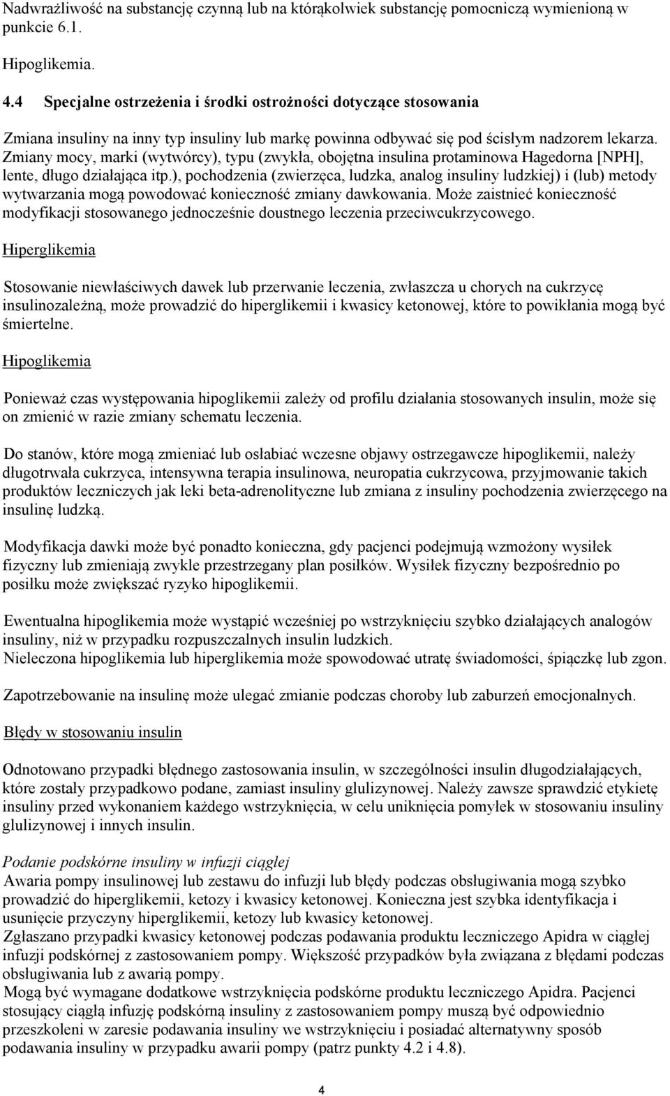 Zmiany mocy, marki (wytwórcy), typu (zwykła, obojętna insulina protaminowa Hagedorna [NPH], lente, długo działająca itp.
