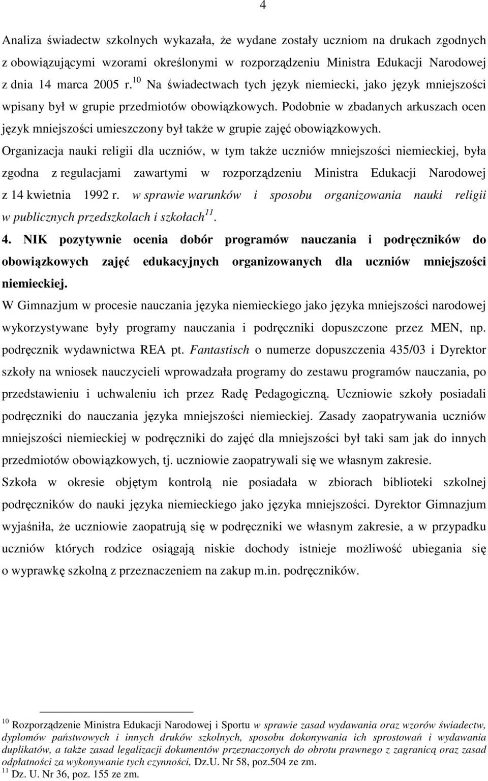 Podobnie w zbadanych arkuszach ocen język mniejszości umieszczony był takŝe w grupie zajęć obowiązkowych.