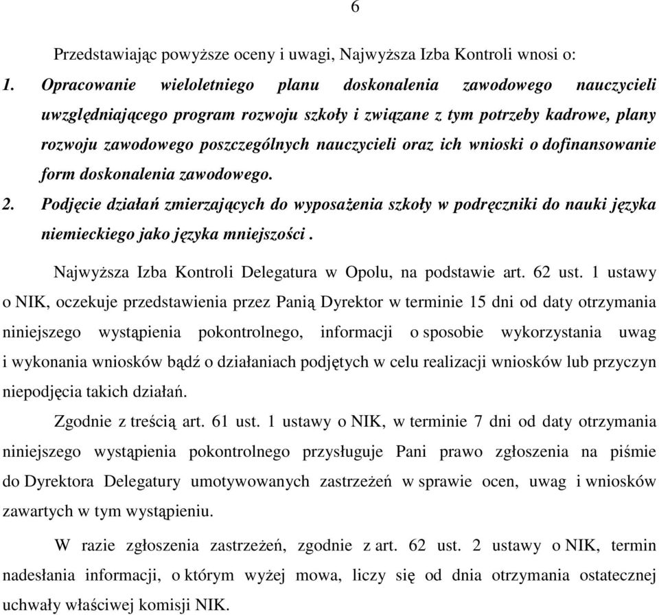 ich wnioski o dofinansowanie form doskonalenia zawodowego. 2. Podjęcie działań zmierzających do wyposaŝenia szkoły w podręczniki do nauki języka niemieckiego jako języka mniejszości.