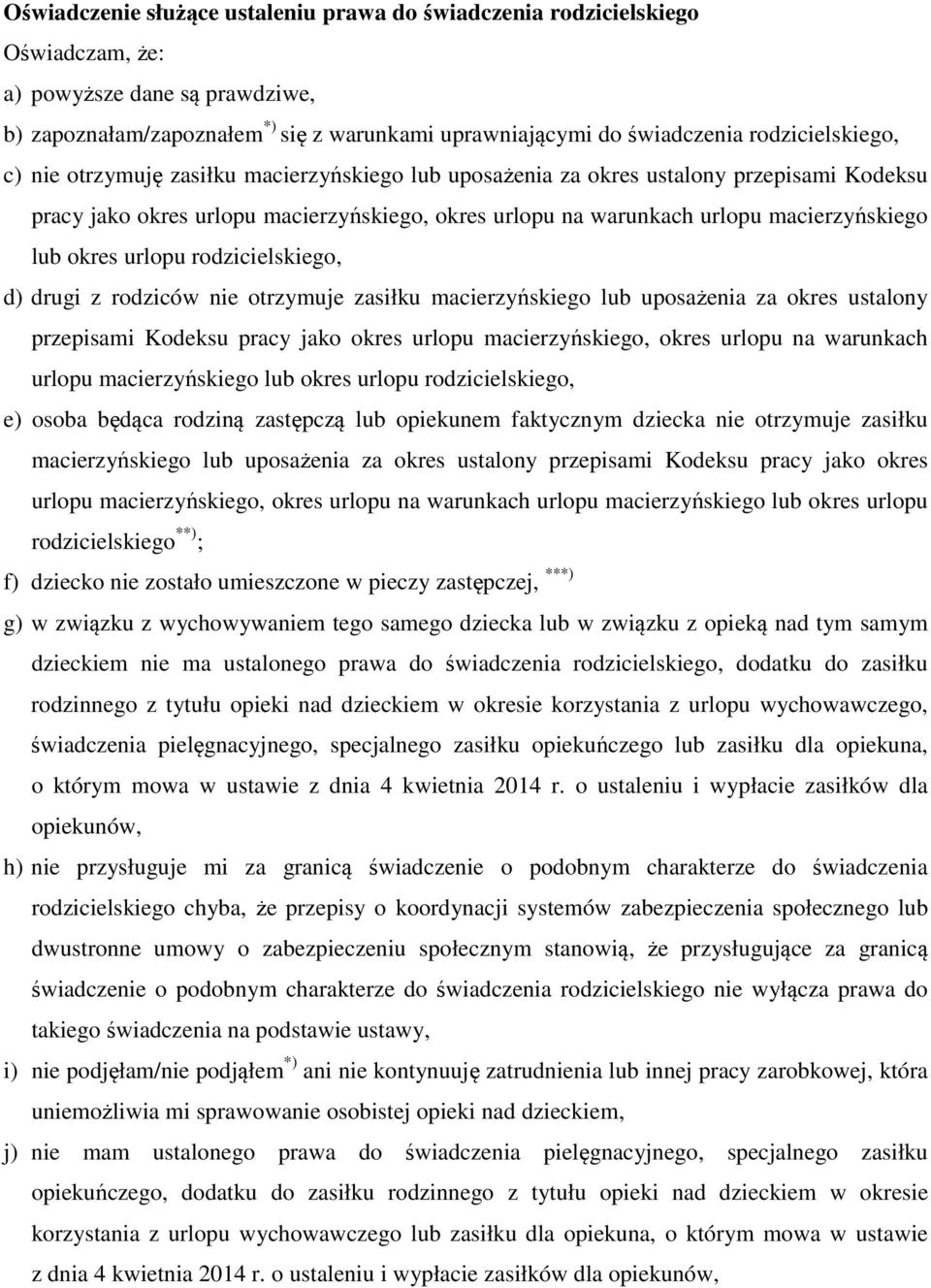 lub okres urlopu rodzicielskiego, d) drugi z rodziców nie otrzymuje zasiłku macierzyńskiego lub uposażenia za okres ustalony przepisami Kodeksu pracy jako okres urlopu macierzyńskiego, okres urlopu