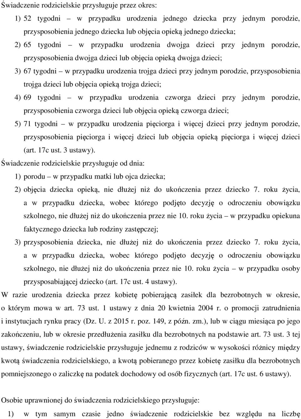 porodzie, przysposobienia trojga dzieci lub objęcia opieką trojga dzieci; 4) 69 tygodni w przypadku urodzenia czworga dzieci przy jednym porodzie, przysposobienia czworga dzieci lub objęcia opieką