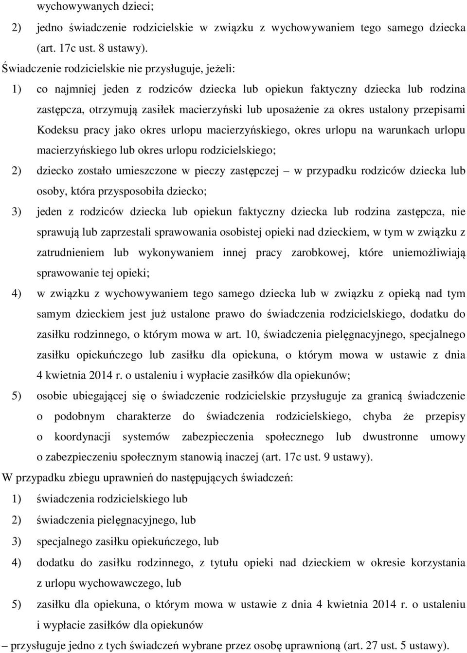 ustalony przepisami Kodeksu pracy jako okres urlopu macierzyńskiego, okres urlopu na warunkach urlopu macierzyńskiego lub okres urlopu rodzicielskiego; 2) dziecko zostało umieszczone w pieczy