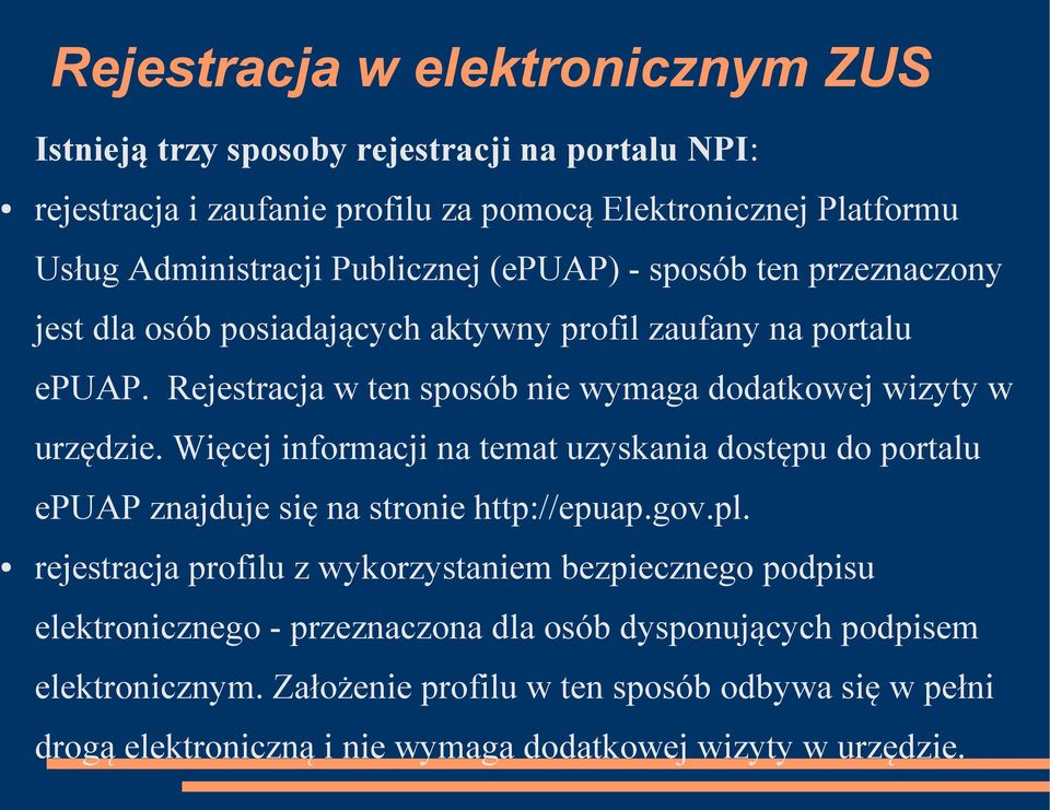 Rejestracja w ten sposób nie wymaga dodatkowej wizyty w urzędzie. Więcej informacji na temat uzyskania dostępu do portalu epuap znajduje się na stronie http://epuap.gov.pl.