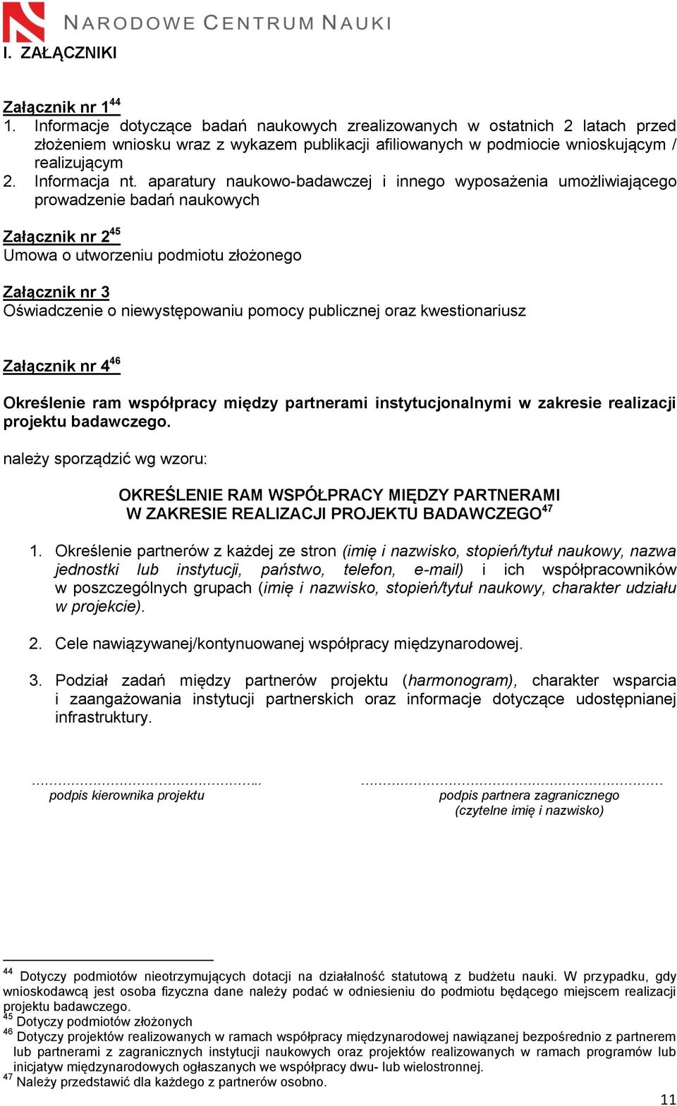 aparatury naukowo-badawczej i innego wyposażenia umożliwiającego prowadzenie badań naukowych Załącznik nr 2 45 Umowa o utworzeniu podmiotu złożonego Załącznik nr 3 Oświadczenie o niewystępowaniu