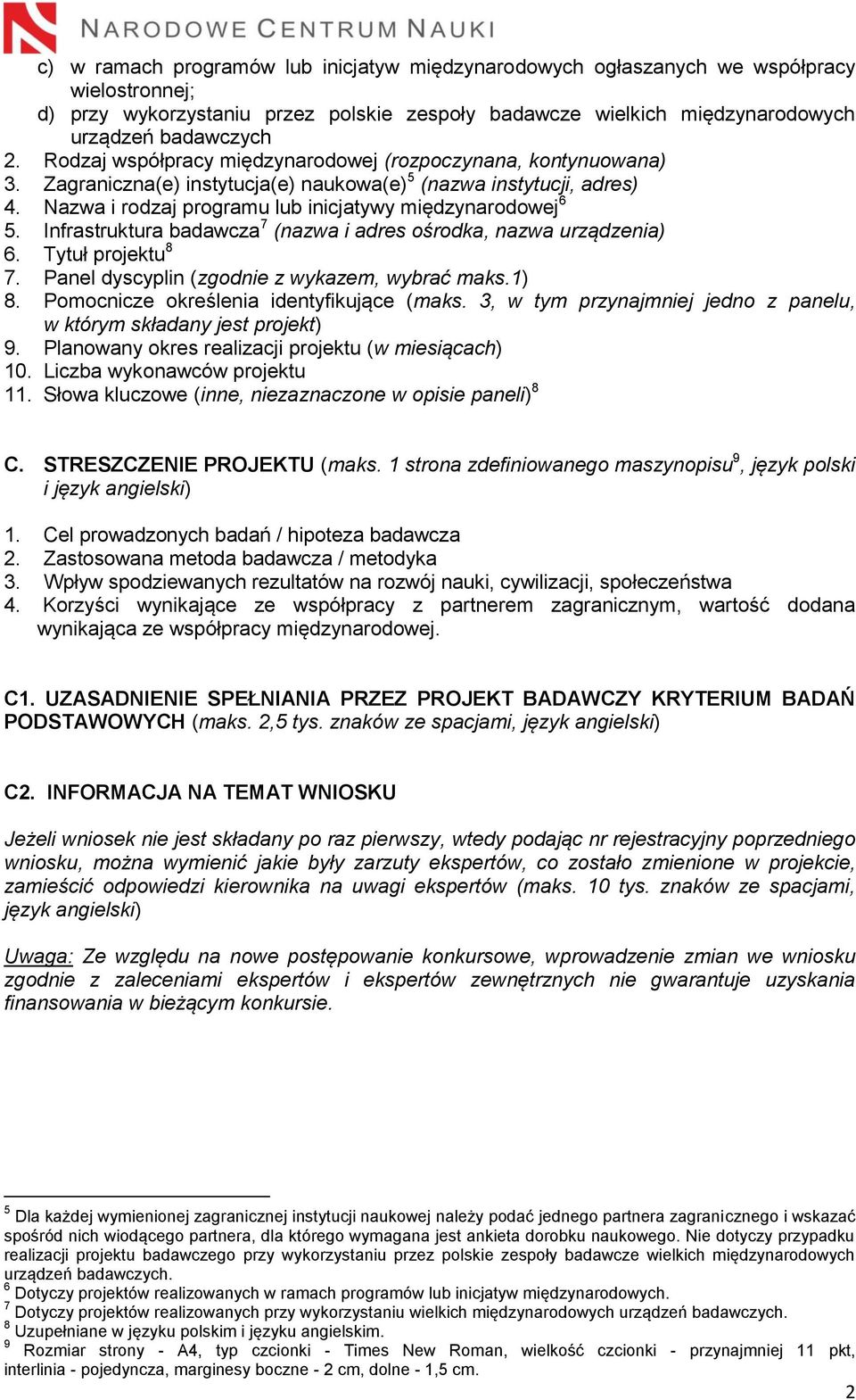 Infrastruktura badawcza 7 (nazwa i adres ośrodka, nazwa urządzenia) 6. Tytuł projektu 8 7. Panel dyscyplin (zgodnie z wykazem, wybrać maks.1) 8. Pomocnicze określenia identyfikujące (maks.