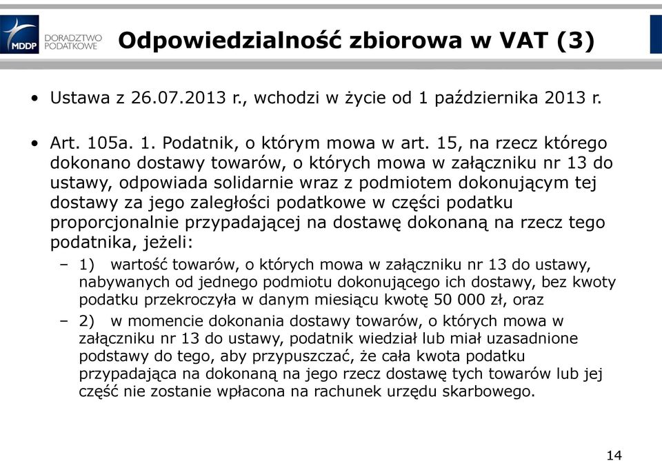 proporcjonalnie przypadającej na dostawę dokonaną na rzecz tego podatnika, jeżeli: 1) wartość towarów, o których mowa w załączniku nr 13 do ustawy, nabywanych od jednego podmiotu dokonującego ich