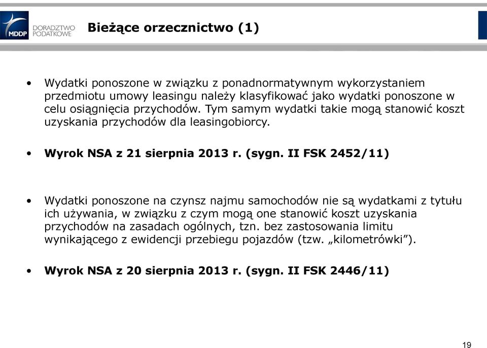 II FSK 2452/11) Wydatki ponoszone na czynsz najmu samochodów nie są wydatkami z tytułu ich używania, w związku z czym mogą one stanowić koszt uzyskania