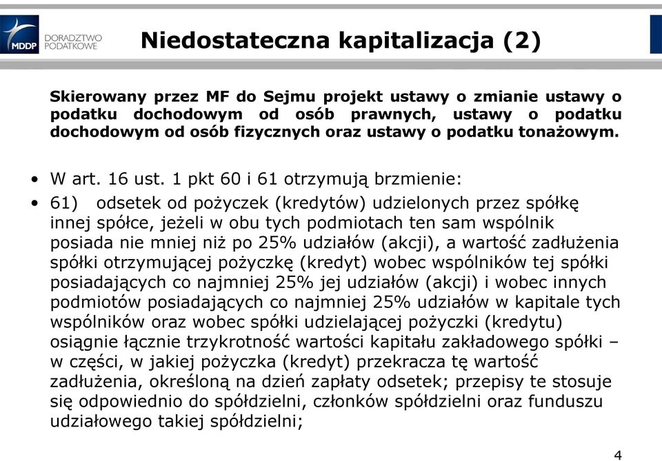 1 pkt 60 i 61 otrzymują brzmienie: 61) odsetek od pożyczek (kredytów) udzielonych przez spółkę innej spółce, jeżeli w obu tych podmiotach ten sam wspólnik posiada nie mniej niż po 25% udziałów