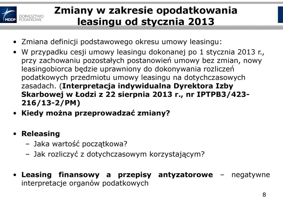 , przy zachowaniu pozostałych postanowień umowy bez zmian, nowy leasingobiorca będzie uprawniony do dokonywania rozliczeń podatkowych przedmiotu umowy leasingu na