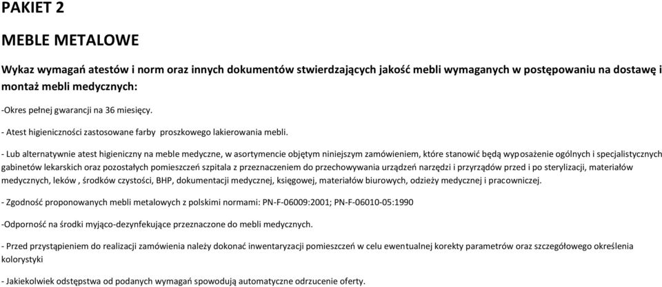 - Lub alternatywnie atest higieniczny na meble medyczne, w asortymencie objętym niniejszym zamówieniem, które stanowid będą wyposażenie ogólnych i specjalistycznych gabinetów lekarskich oraz
