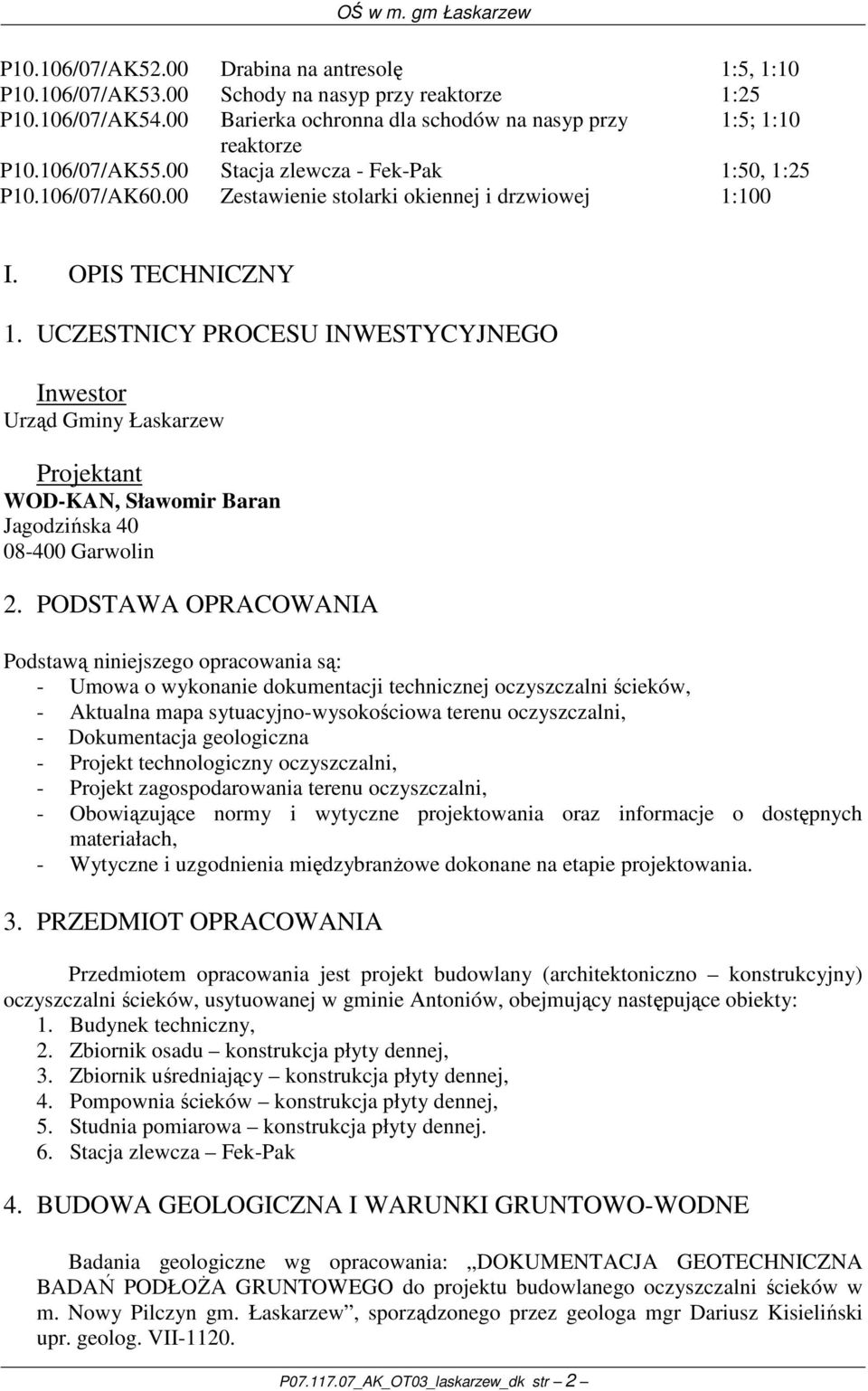 UCZESTNICY PROCESU INWESTYCYJNEGO Inwestor Urząd Gminy Łaskarzew Projektant WOD-KAN, Sławomir Baran Jagodzińska 40 08-400 Garwolin 2.