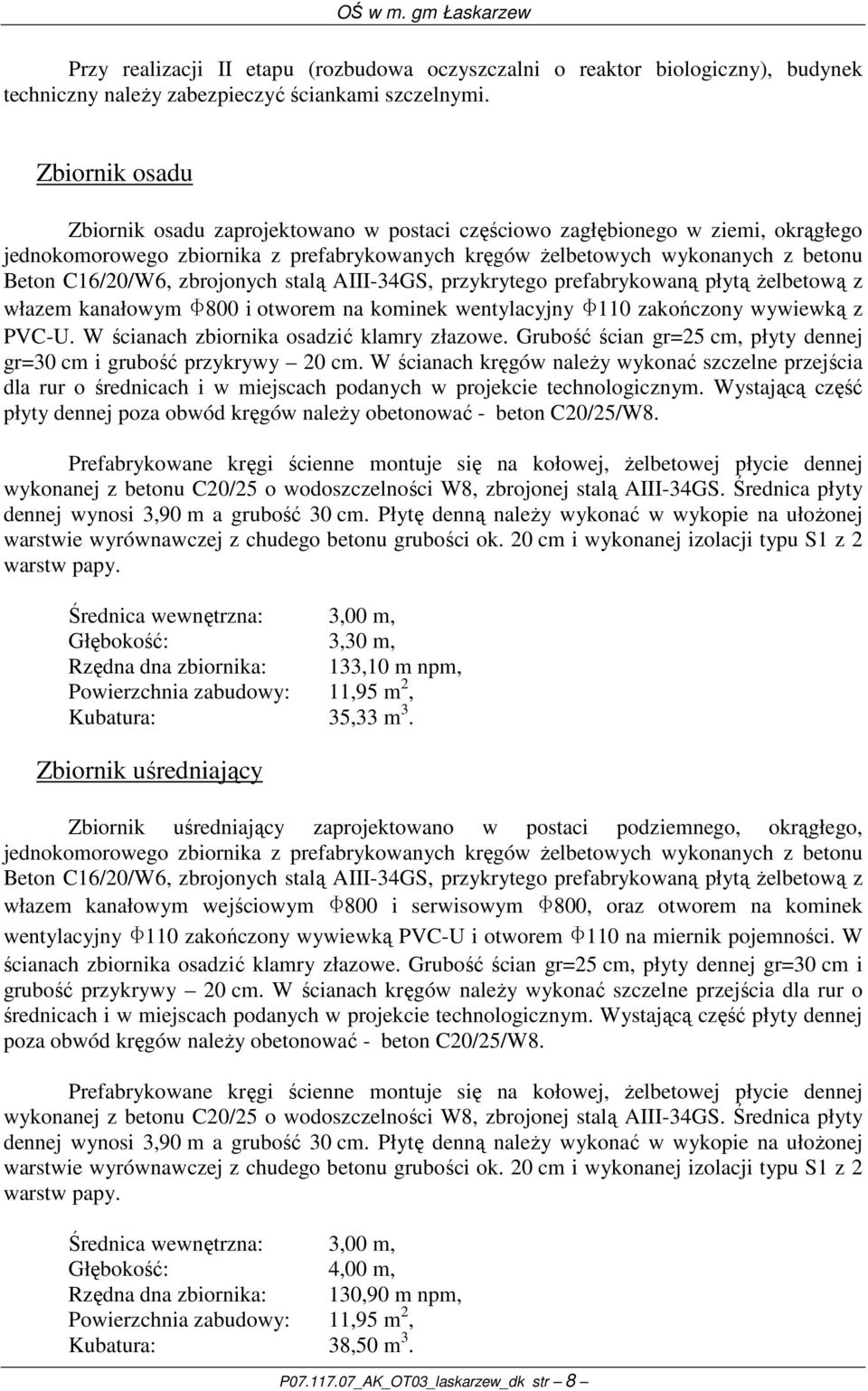 zbrojonych stalą AIII-34GS, przykrytego prefabrykowaną płytą Ŝelbetową z włazem kanałowym F800 i otworem na kominek wentylacyjny F110 zakończony wywiewką z PVC-U.