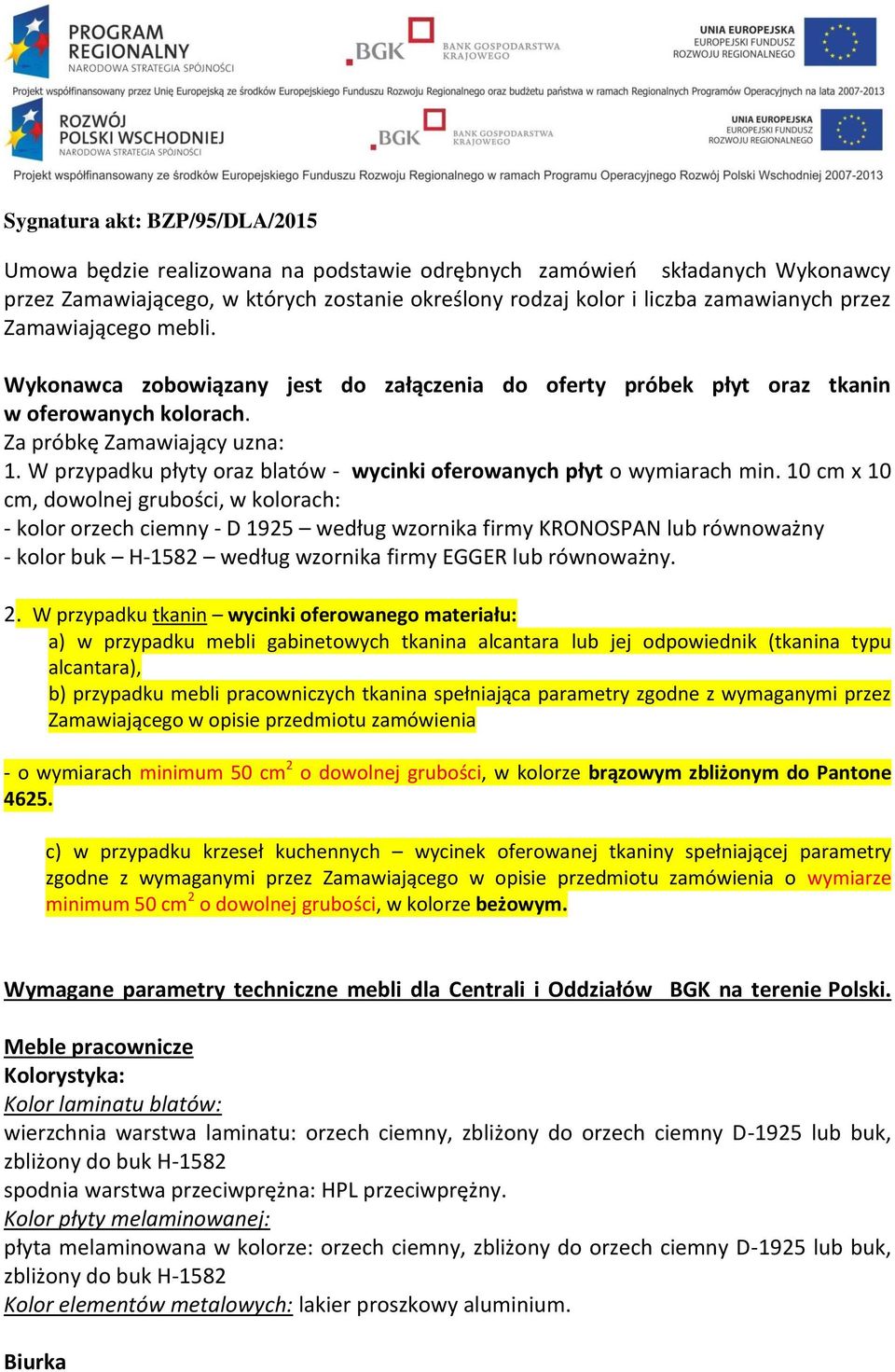 W przypadku płyty oraz blatów - wycinki oferowanych płyt o wymiarach min.