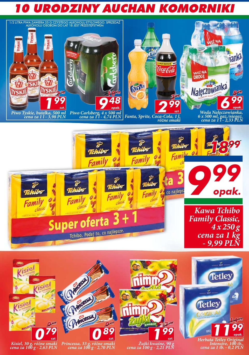 Fanta, Sprite, Coca-Cola, 1 l, różne smaki 8 48 6 99 opak. Woda Nałęczowianka, 6 x 500 ml, gaz./niegaz. cena za 1 l - 2,33 PLN 18 99 9 99 opak.