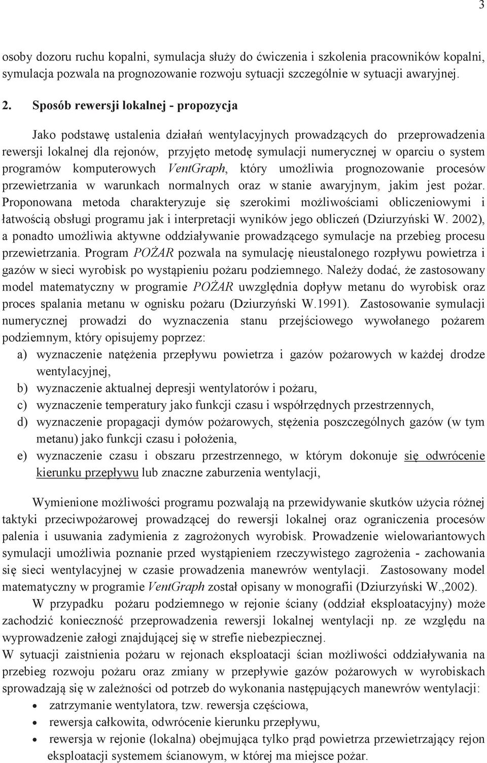 programów komputerowych VentGraph, który umoliwia prognozowanie procesów przewietrzania w warunkach normalnych oraz w stanie awaryjnym, jakim jest poar.