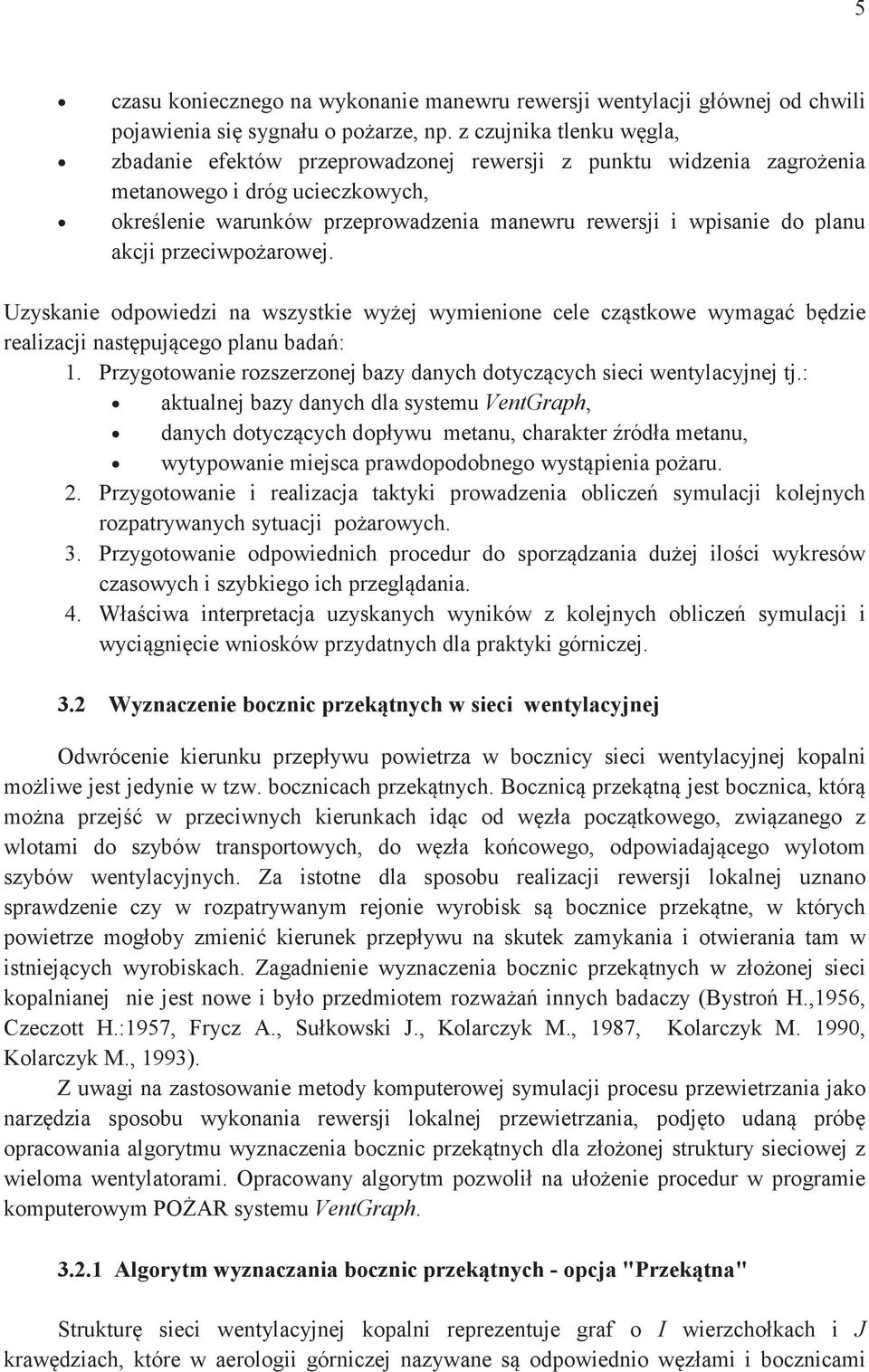 akcji przeciwpoarowej. Uzyskanie odpowiedzi na wszystkie wyej wymienione cele czstkowe wymaga bdzie realizacji nastpujcego planu bada: 1.