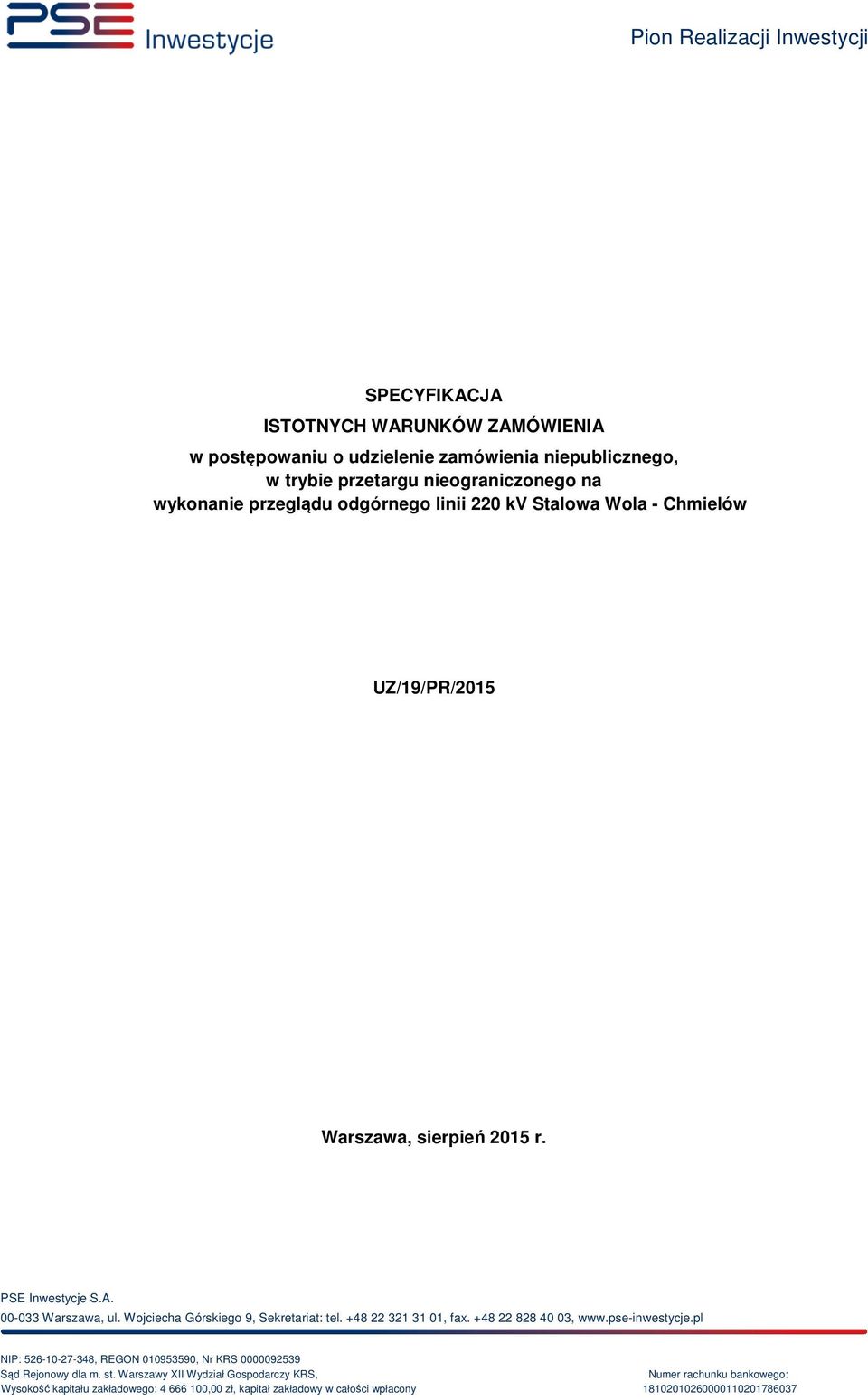Wojciecha Górskiego 9, Sekretariat: tel. +48 22 321 31 01, fax. +48 22 828 40 03, www.pse-inwestycje.