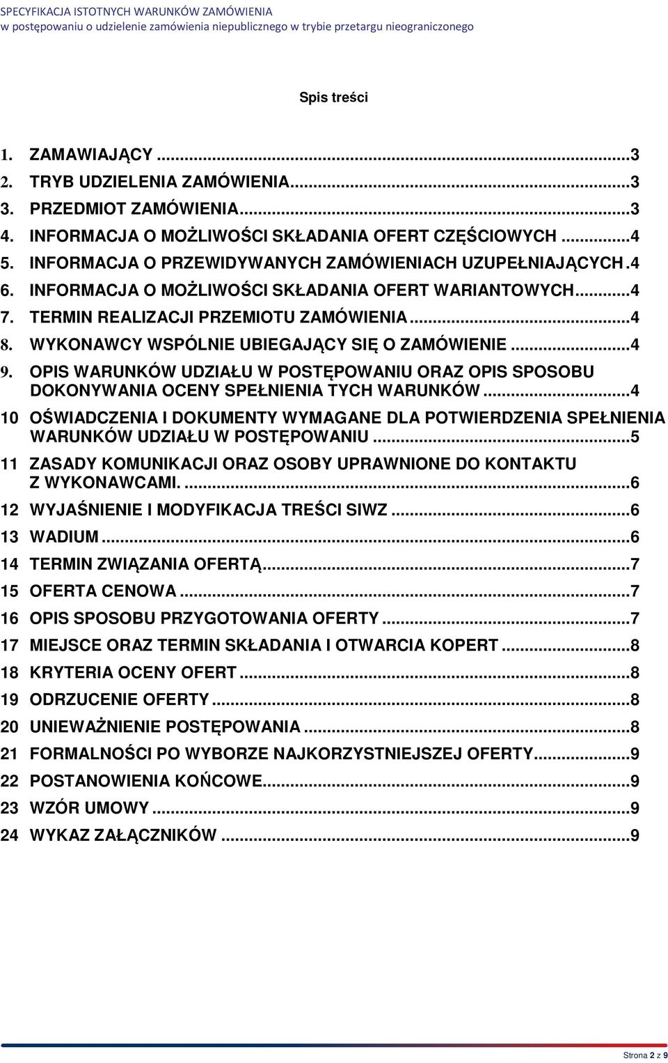 WYKONAWCY WSPÓLNIE UBIEGAJĄCY SIĘ O ZAMÓWIENIE... 4 9. OPIS WARUNKÓW UDZIAŁU W POSTĘPOWANIU ORAZ OPIS SPOSOBU DOKONYWANIA OCENY SPEŁNIENIA TYCH WARUNKÓW.