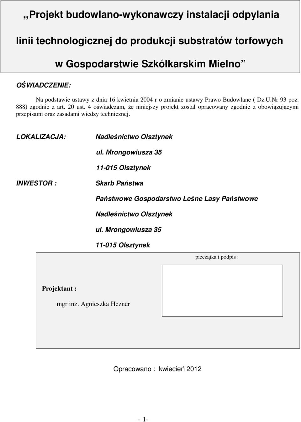4 oświadczam, że niniejszy projekt został opracowany zgodnie z obowiązującymi przepisami oraz zasadami wiedzy technicznej. LOKALIZACJA: Nadleśnictwo Olsztynek ul.