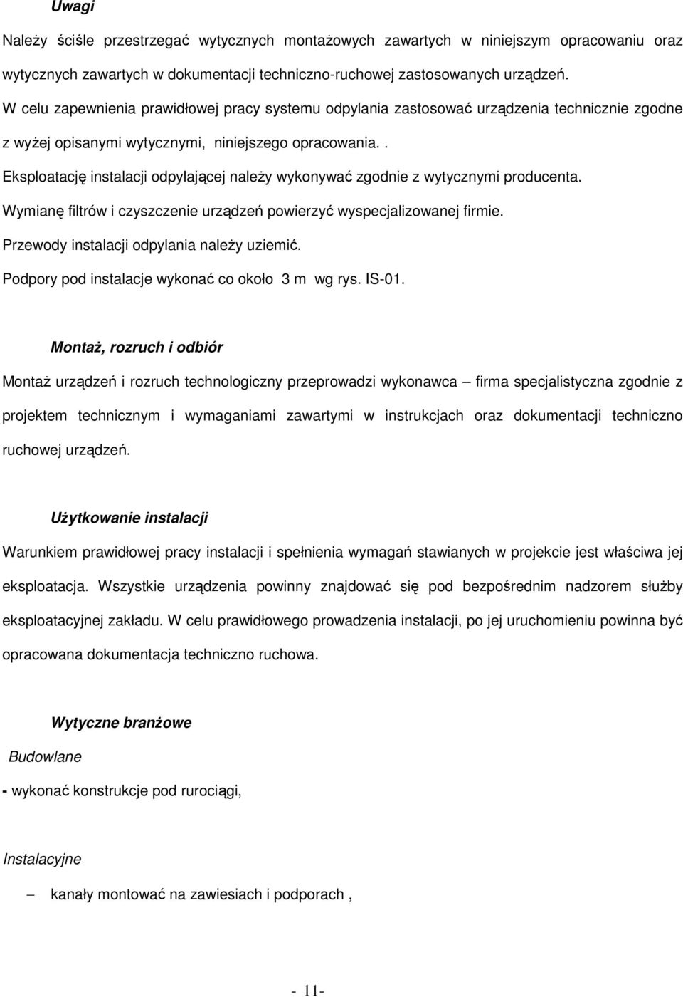 . Eksploatację instalacji odpylającej należy wykonywać zgodnie z wytycznymi producenta. Wymianę filtrów i czyszczenie urządzeń powierzyć wyspecjalizowanej firmie.