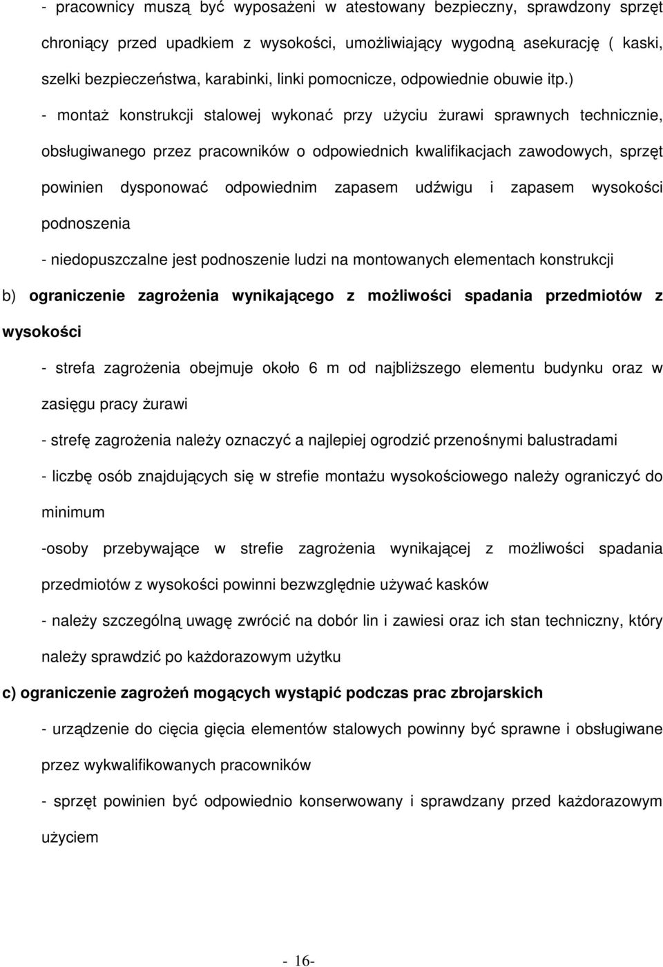 ) - montaż konstrukcji stalowej wykonać przy użyciu żurawi sprawnych technicznie, obsługiwanego przez pracowników o odpowiednich kwalifikacjach zawodowych, sprzęt powinien dysponować odpowiednim