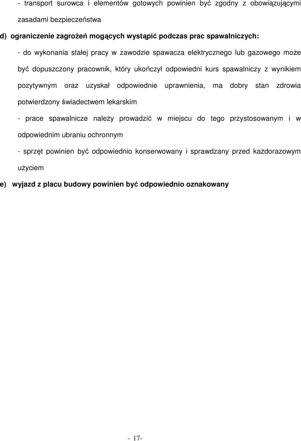 uzyskał odpowiednie uprawnienia, ma dobry stan zdrowia potwierdzony świadectwem lekarskim - prace spawalnicze należy prowadzić w miejscu do tego przystosowanym i w