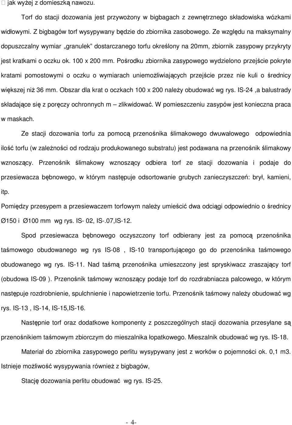 Pośrodku zbiornika zasypowego wydzielono przejście pokryte kratami pomostowymi o oczku o wymiarach uniemożliwiających przejście przez nie kuli o średnicy większej niż 36 mm.