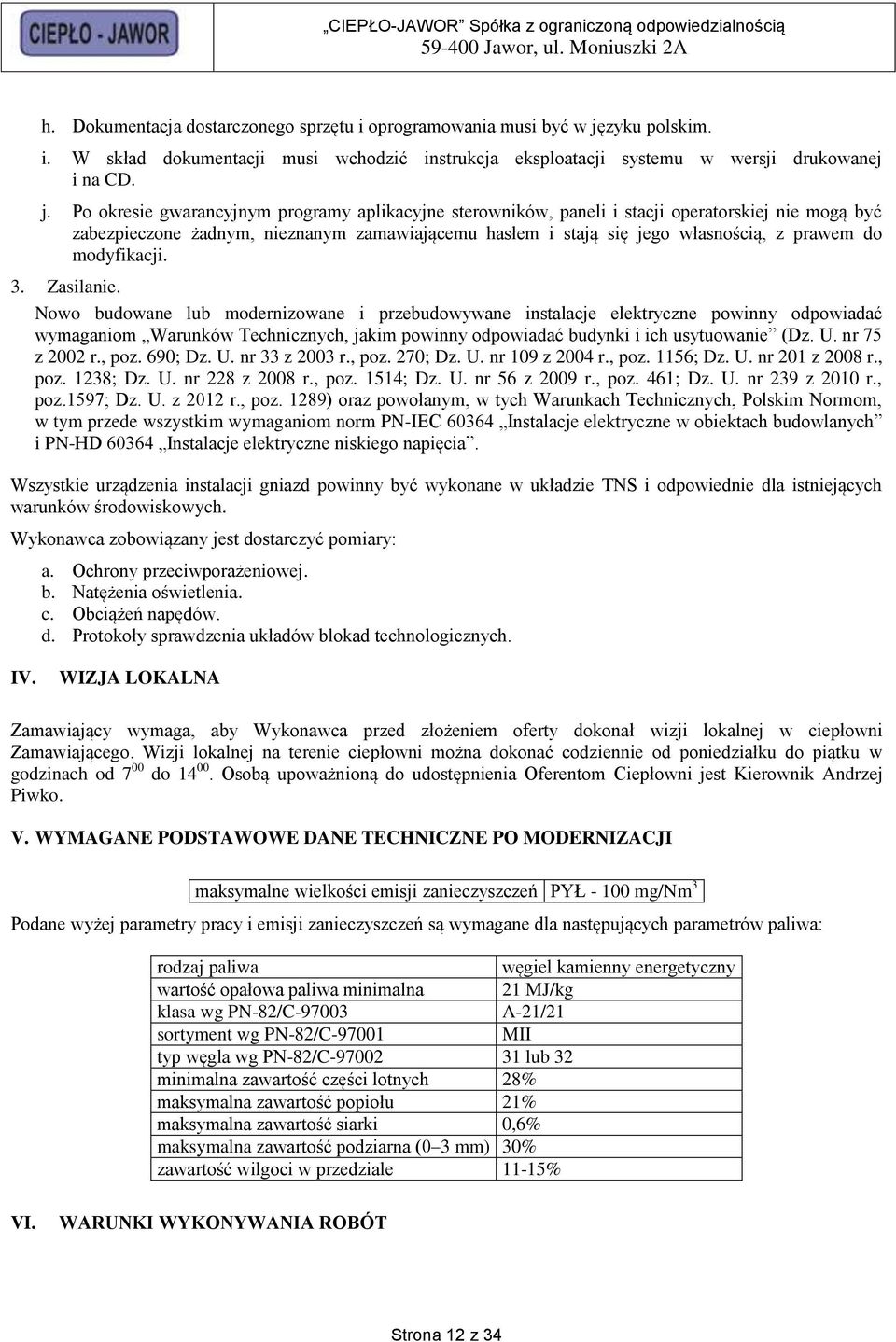 Po okresie gwarancyjnym programy aplikacyjne sterowników, paneli i stacji operatorskiej nie mogą być zabezpieczone żadnym, nieznanym zamawiającemu hasłem i stają się jego własnością, z prawem do