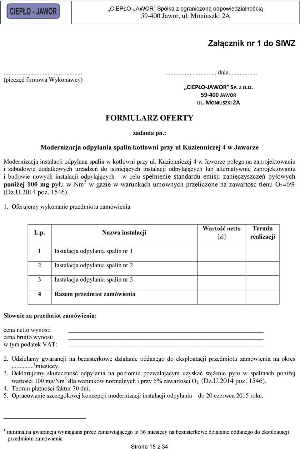 Kuzienniczej 4 w Jaworze polega na zaprojektowaniu i zabudowie dodatkowych urządzeń do istniejących instalacji odpylających lub alternatywnie zaprojektowaniu i budowie nowych instalacji odpylających