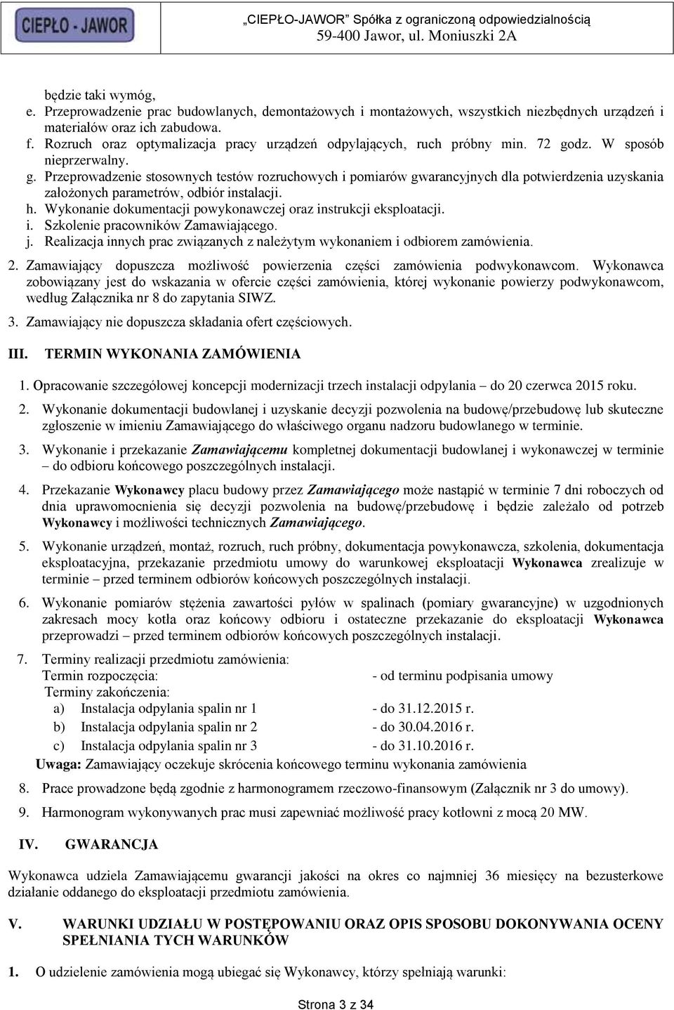 dz. W sposób nieprzerwalny. g. Przeprowadzenie stosownych testów rozruchowych i pomiarów gwarancyjnych dla potwierdzenia uzyskania założonych parametrów, odbiór instalacji. h.