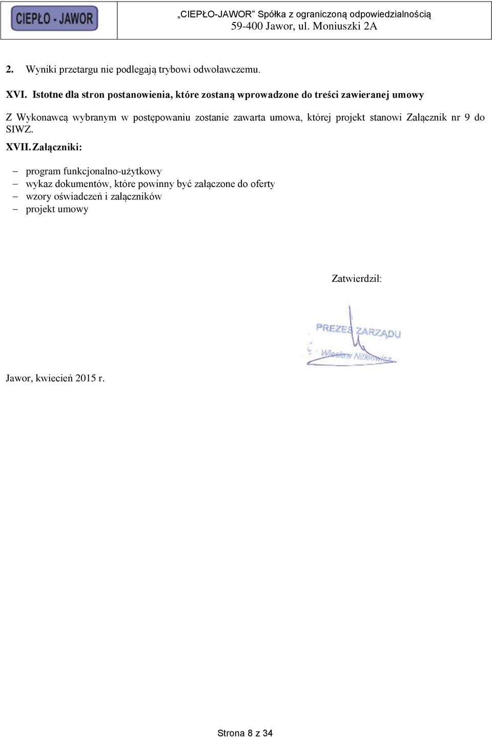 postępowaniu zostanie zawarta umowa, której projekt stanowi Załącznik nr 9 do SIWZ. XVII.