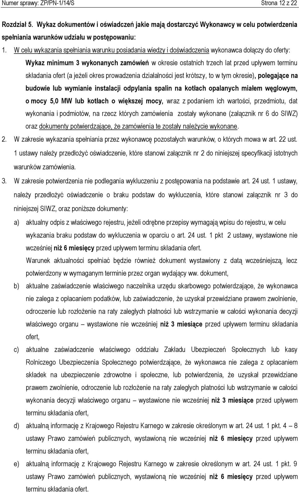 ofert (a jeżeli okres prowadzenia działalności jest krótszy, to w tym okresie), polegające na budowie lub wymianie instalacji odpylania spalin na kotłach opalanych miałem węglowym, o mocy 5,0 MW lub