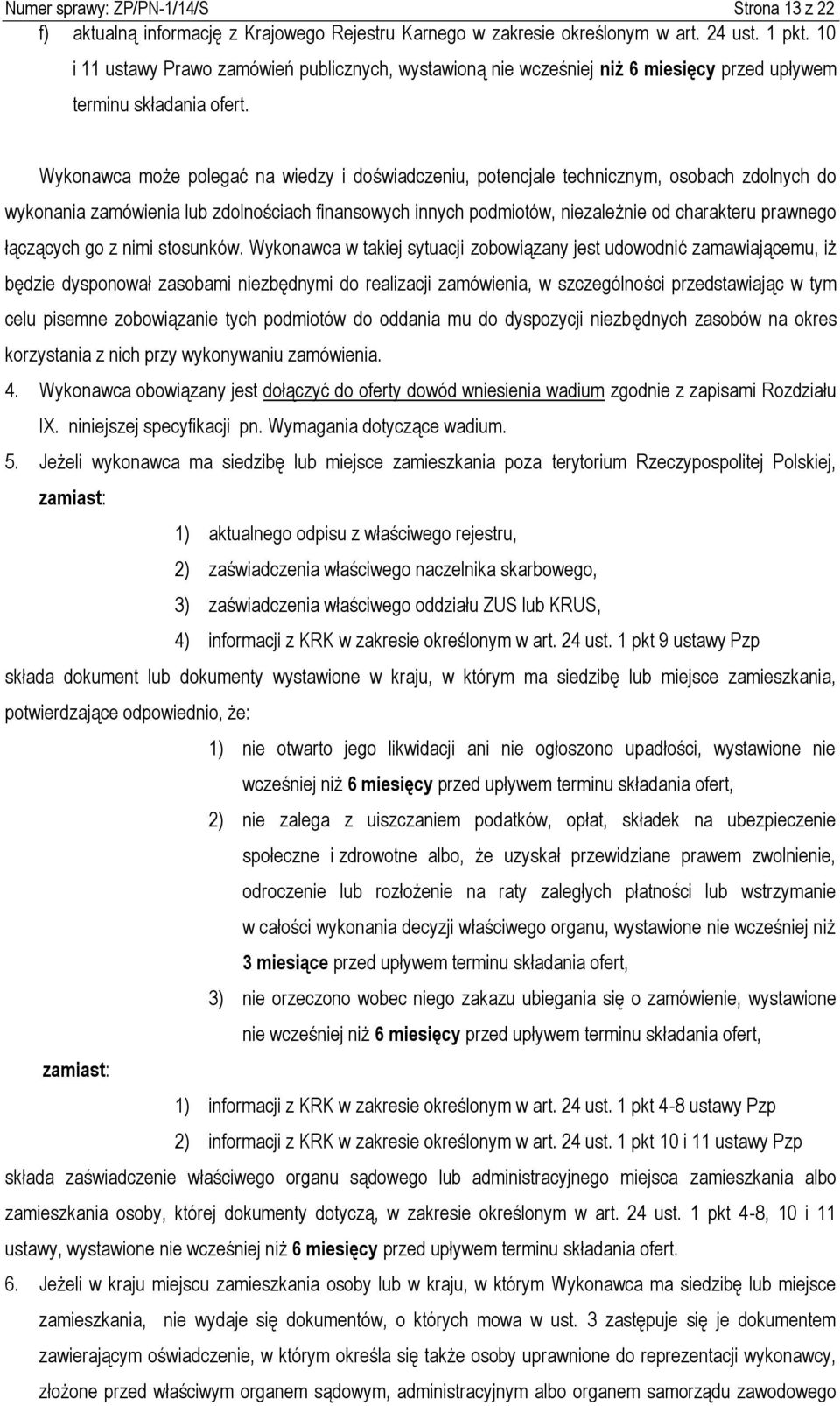 Wykonawca może polegać na wiedzy i doświadczeniu, potencjale technicznym, osobach zdolnych do wykonania zamówienia lub zdolnościach finansowych innych podmiotów, niezależnie od charakteru prawnego