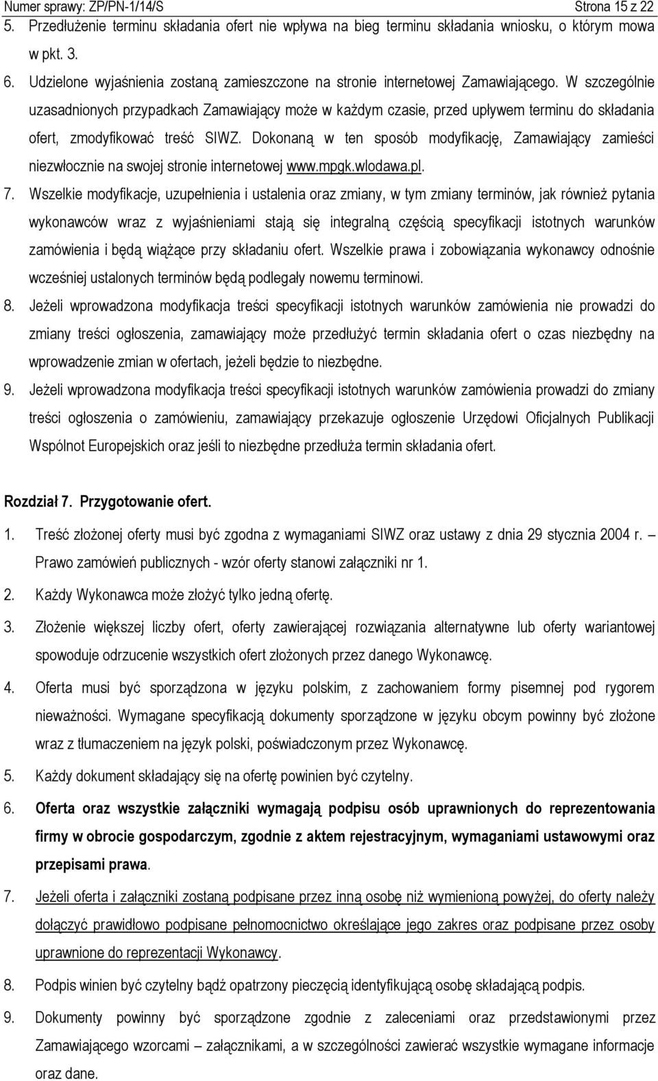 W szczególnie uzasadnionych przypadkach Zamawiający może w każdym czasie, przed upływem terminu do składania ofert, zmodyfikować treść SIWZ.