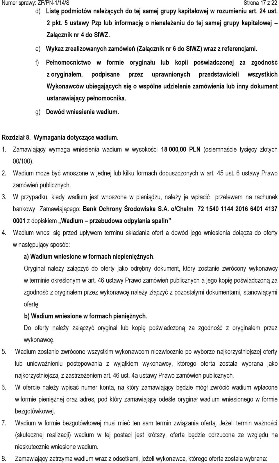 f) Pełnomocnictwo w formie oryginału lub kopii poświadczonej za zgodność z oryginałem, podpisane przez uprawnionych przedstawicieli wszystkich Wykonawców ubiegających się o wspólne udzielenie