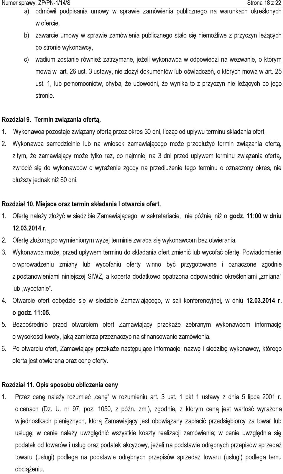 3 ustawy, nie złożył dokumentów lub oświadczeń, o których mowa w art. 25 ust. 1, lub pełnomocnictw, chyba, że udowodni, że wynika to z przyczyn nie leżących po jego stronie. Rozdział 9.