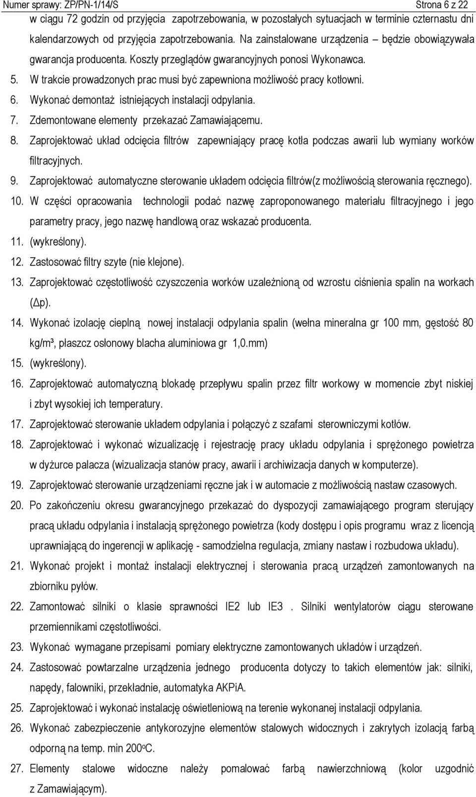 Wykonać demontaż istniejących instalacji odpylania. 7. Zdemontowane elementy przekazać Zamawiającemu. 8.