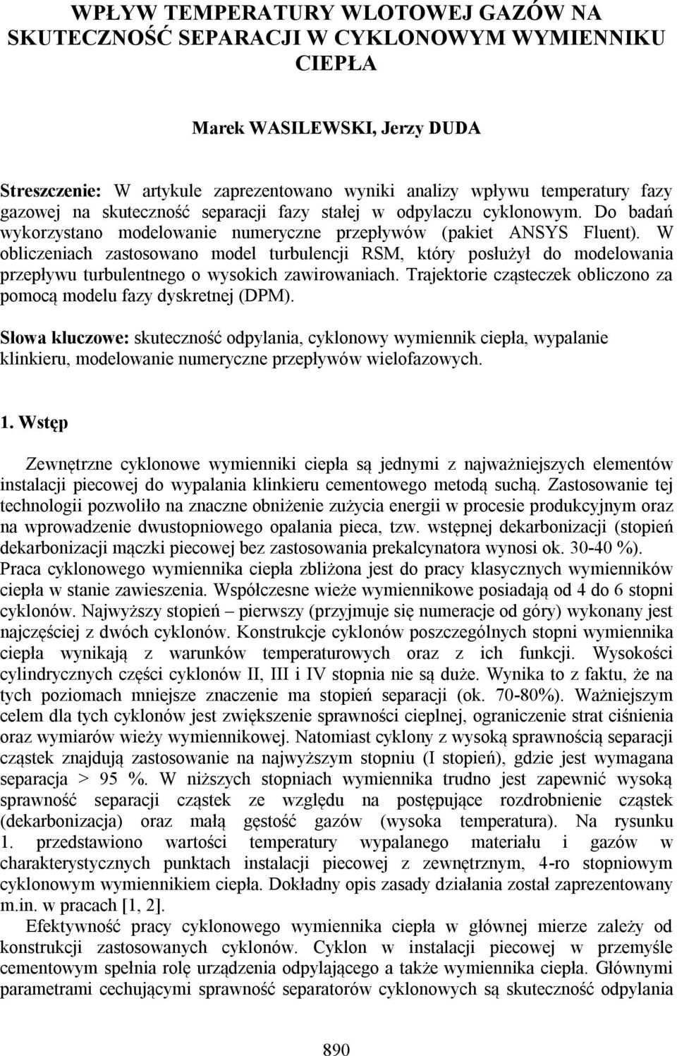 W obliczeniach zastosowano model turbulencji RSM, który posłużył do modelowania przepływu turbulentnego o wysokich zawirowaniach.