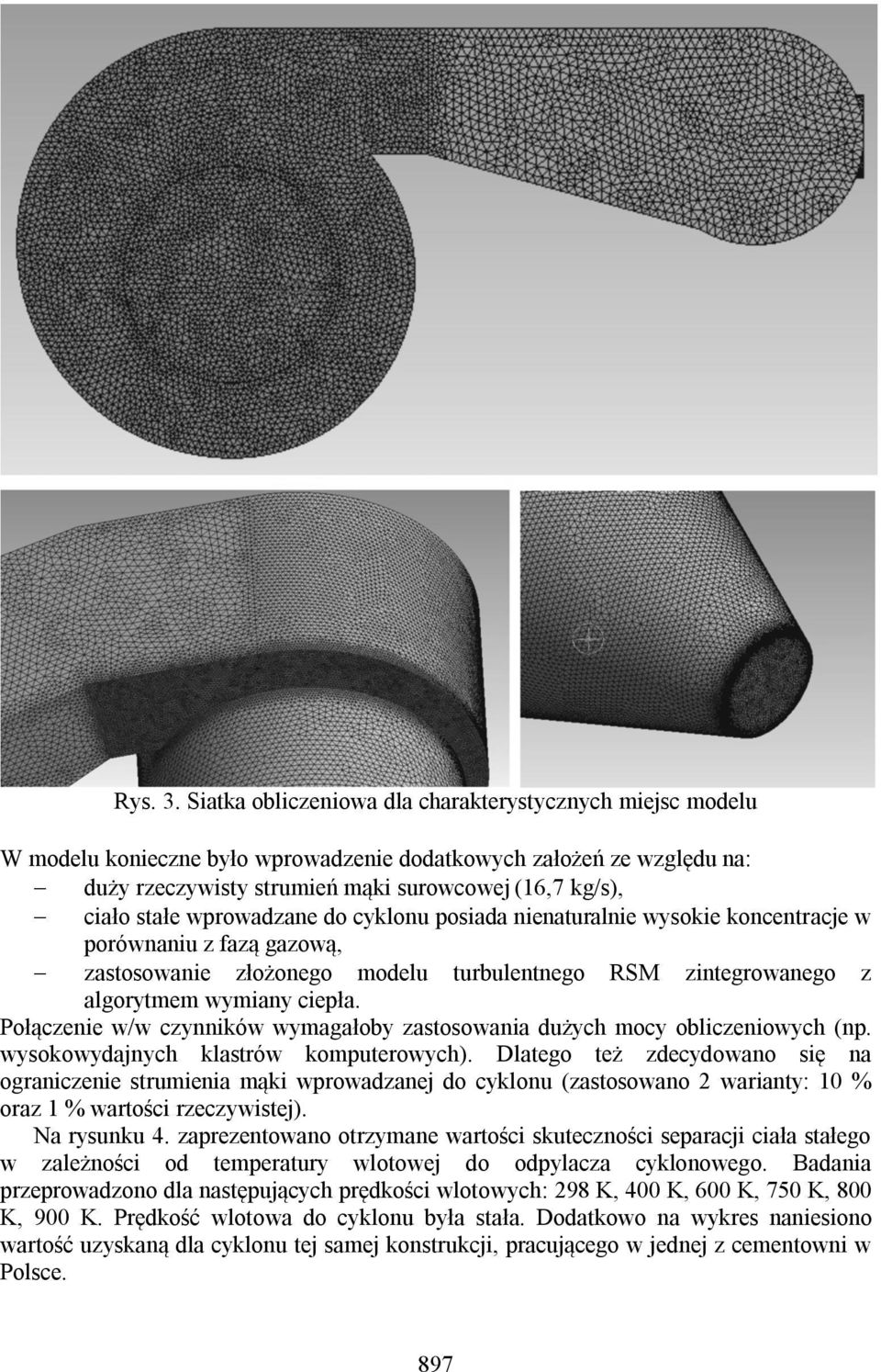 wprowadzane do cyklonu posiada nienaturalnie wysokie koncentracje w porównaniu z fazą gazową, zastosowanie złożonego modelu turbulentnego RSM zintegrowanego z algorytmem wymiany ciepła.