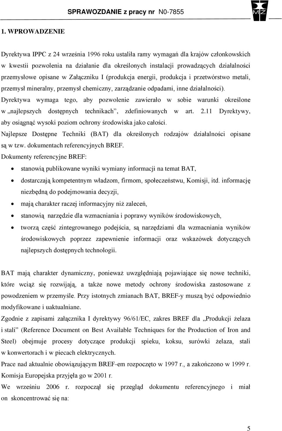 Dyrektywa wymaga tego, aby pozwolenie zawierało w sobie warunki określone w najlepszych dostępnych technikach, zdefiniowanych w art. 2.
