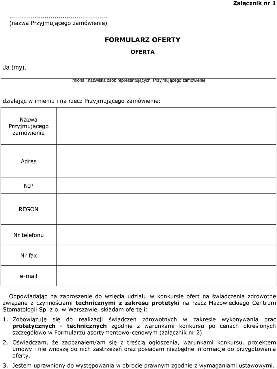 Przyjmującego zamówienie Adres NIP REGON Nr telefonu Nr fax e-mail Odpowiadając na zaproszenie do wzięcia udziału w konkursie ofert na świadczenia zdrowotne związane z czynnościami technicznymi z