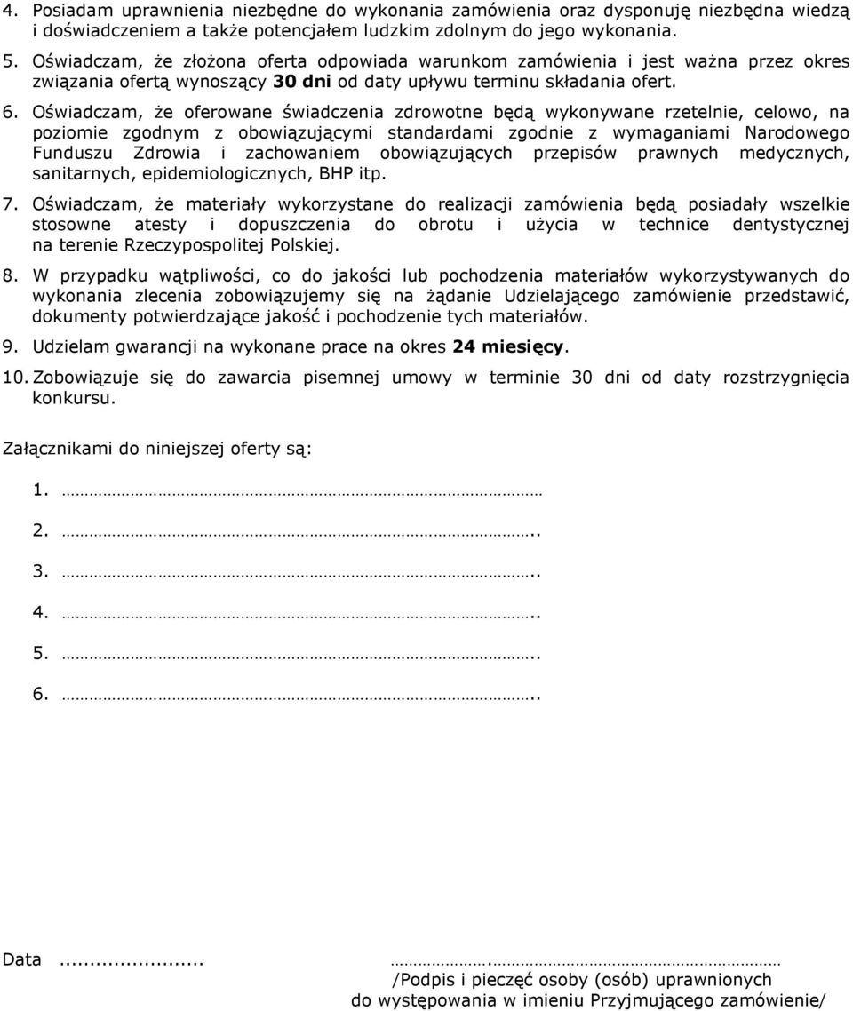 Oświadczam, że oferowane świadczenia zdrowotne będą wykonywane rzetelnie, celowo, na poziomie zgodnym z obowiązującymi standardami zgodnie z wymaganiami Narodowego Funduszu Zdrowia i zachowaniem