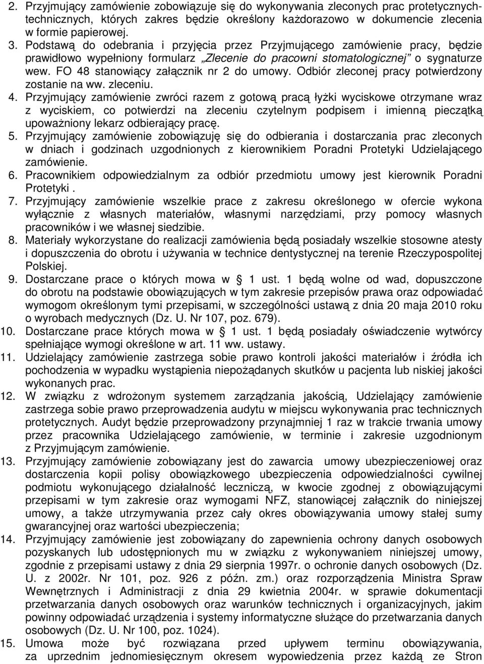 FO 48 stanowiący załącznik nr 2 do umowy. Odbiór zleconej pracy potwierdzony zostanie na ww. zleceniu. 4. Przyjmujący zamówienie zwróci razem z gotową pracą łyżki wyciskowe otrzymane wraz z