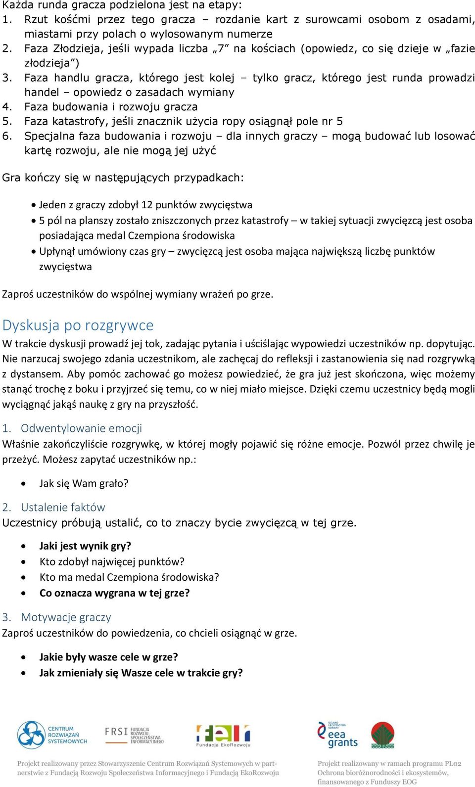 Faza handlu gracza, którego jest kolej tylko gracz, którego jest runda prowadzi handel opowiedz o zasadach wymiany 4. Faza budowania i rozwoju gracza 5.