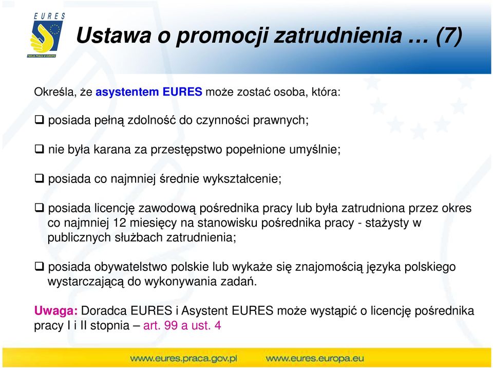 najmniej 12 miesięcy na stanowisku pośrednika pracy - staŝysty w publicznych słuŝbach zatrudnienia; posiada obywatelstwo polskie lub wykaŝe się znajomością