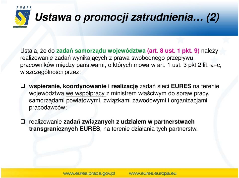 a c, w szczególności przez: wspieranie, koordynowanie i realizację zadań sieci EURES na terenie województwa we współpracy z ministrem właściwym do