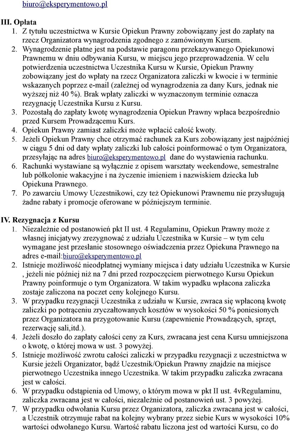 W celu potwierdzenia uczestnictwa Uczestnika Kursu w Kursie, Opiekun Prawny zobowiązany jest do wpłaty na rzecz Organizatora zaliczki w kwocie i w terminie wskazanych poprzez e-mail (zależnej od