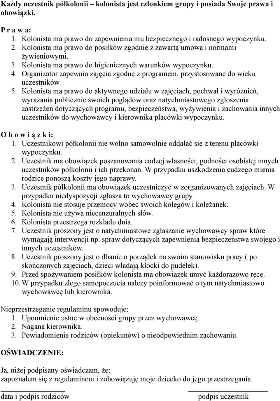 Organizator zapewnia zajęcia zgodne z programem, przystosowane do wieku uczestników. 5.